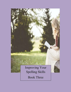 Improving Your Spelling Skills/Book 3 Improving Your Spelling Skills/Book 3