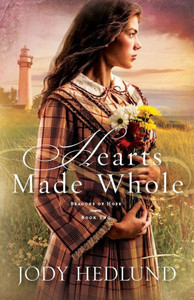 Hearts Made Whole: A Great Lakes Post-Civil War Lighthouse Historical Romance (Beacons Of Hope) Hearts Made Whole: A Great Lakes Post-Civil War Lighthouse Historical Romance (Beacons Of Hope)