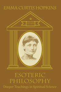 Esoteric Philosophy: Deeper Teachings In Spiritual Science Esoteric Philosophy: Deeper Teachings In Spiritual Science