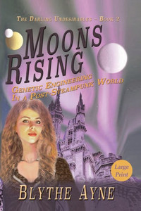 Moons Rising: Genetic Engineering In A Post-Steampunk World (Darling Undesirables)