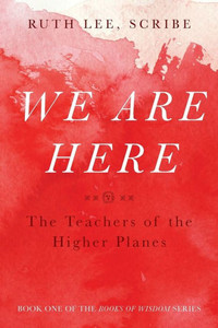 We Are Here: The Teachers Of The Higher Planes (The Books Of Wisdom) We Are Here: The Teachers Of The Higher Planes (The Books Of Wisdom)