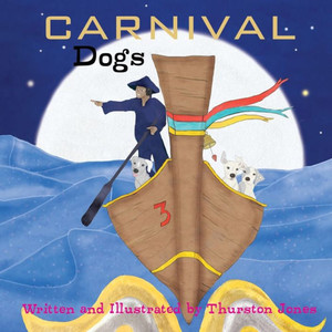 Carnival Dogs: Dreams Of The Wilderness (Tales Of The Boatman's Dogs)