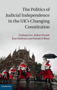 The Politics Of Judicial Independence In The Uk's Changing Constitution