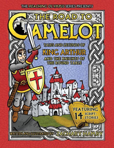 The Road To Camelot: Tales And Legends Of King Arthur And The Knights Of The Round Table