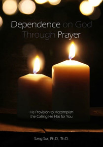 Dependence Prayer: His Provision To Accomplish The Calling He Has For You Dependence Prayer: His Provision To Accomplish The Calling He Has For You