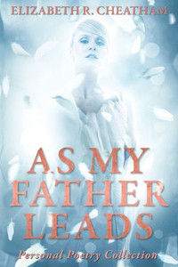 As My Father Leads: Personal Poetry Collection As My Father Leads: Personal Poetry Collection