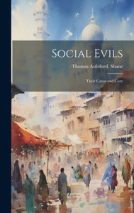 Social Evils: Their Cause And Cure Social Evils: Their Cause And Cure