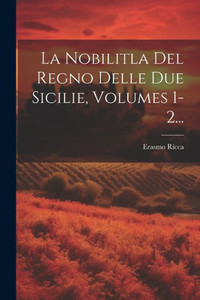 La Nobilitla Del Regno Delle Due Sicilie, Volumes 1-2... (Italian Edition)