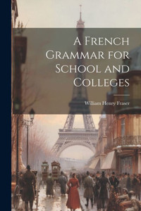 A French Grammar For School And Colleges A French Grammar For School And Colleges