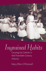 Ingrained Habits: Growing Up Catholic In Mid-Twentieth-Century America