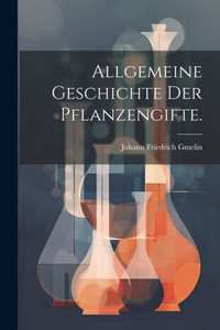 Allgemeine Geschichte Der Pflanzengifte. (German Edition) Allgemeine Geschichte Der Pflanzengifte. (German Edition)