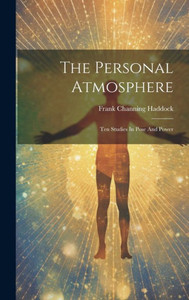 The Personal Atmosphere: Ten Studies In Pose And Power The Personal Atmosphere: Ten Studies In Pose And Power