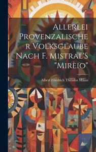 Allerlei Provenzalischer Volksglaube Nach F. Mistral's "Mirèio" (German Edition)