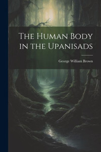 The Human Body In The Upanisads