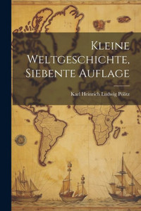 Kleine Weltgeschichte, Siebente Auflage (German Edition)