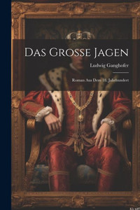 Das Grosse Jagen: Roman Aus Dem 18. Jahrhundert (German Edition)