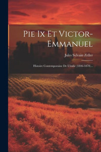 Pie Ix Et Victor-Emmanuel: Histoire Contemporaine De L'Italie (1846-1878)... (French Edition) Pie Ix Et Victor-Emmanuel: Histoire Contemporaine De L'Italie (1846-1878)... (French Edition)