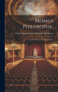 Momus Philosophe,: Comédie. En Un Acte Et En Vers.. (French Edition) Momus Philosophe,: Comédie. En Un Acte Et En Vers.. (French Edition)