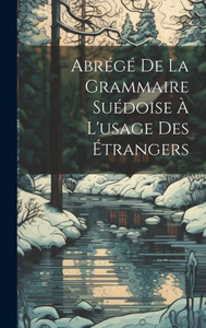 Abrégé De La Grammaire Suédoise À L'Usage Des Étrangers (French Edition)