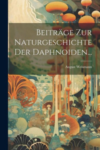 Beiträge Zur Naturgeschichte Der Daphnoiden... (German Edition) Beiträge Zur Naturgeschichte Der Daphnoiden... (German Edition)