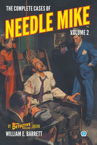 The Complete Cases Of Needle Mike, Volume 2 (Dime Detective Library) The Complete Cases Of Needle Mike, Volume 2 (Dime Detective Library)