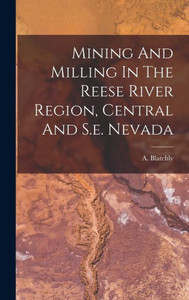 Mining And Milling In The Reese River Region, Central And S.E. Nevada