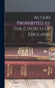 Altars Prohibited By The Church Of England Altars Prohibited By The Church Of England