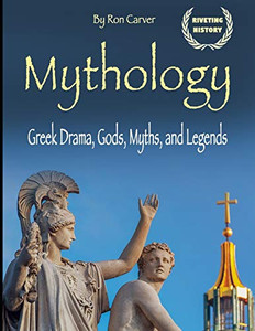 Mythology: Greek Drama, Gods, Myths, and Legends