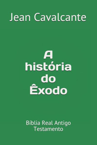 A História Do Êxodo: Bíblia Real Antigo Testamento (Volume) (Portuguese Edition)
