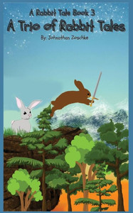 A Trio Of Rabbit Tales: A Rabbit Tale: Book 3 A Trio Of Rabbit Tales: A Rabbit Tale: Book 3
