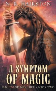 A Symptom Of Magic: Five Stories Of Supernatural Curses (Magic And Mischief) A Symptom Of Magic: Five Stories Of Supernatural Curses (Magic And Mischief)
