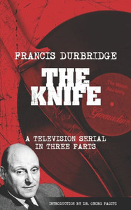 The Knife (Scripts Of The Three Part Television Serial) The Knife (Scripts Of The Three Part Television Serial)