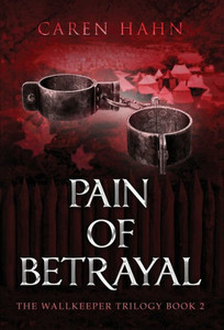 Pain Of Betrayal (Wallkeeper Trilogy) Pain Of Betrayal (Wallkeeper Trilogy)