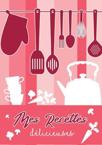 Mes Recettes Délicieuses: Cahier De Recettes - Livre De Cuisine Personnalisé À Écrire Recettes: Cahier De Recettes (French Edition)