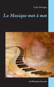 La Musique Mot À Mot: Ou L'Émotion Des Sons (French Edition) La Musique Mot À Mot: Ou L'Émotion Des Sons (French Edition)