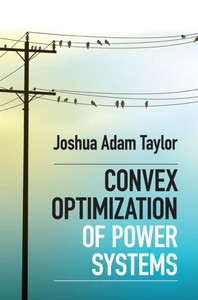 Convex Optimization Of Power Systems Convex Optimization Of Power Systems