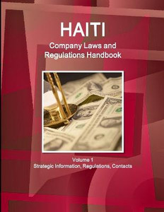 Haiti Company Laws And Regulations Handbook Volume 1 Strategic Information, Regulations, Contacts (World Business And Investment Library) Haiti Company Laws And Regulations Handbook Volume 1 Strategic Information, Regulations, Contacts (World Business And Investment Library)