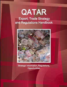 Qatar - Us Assistance, Trade, Investment Regulations Handbook - Strategic Information, Agreements, Contacts (World Strategic And Business Information Library) Qatar - Us Assistance, Trade, Investment Regulations Handbook - Strategic Information, Agreements, Contacts (World Strategic And Business Information Library)