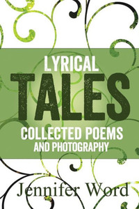 Lyrical Tales: Collected Poems And Photography