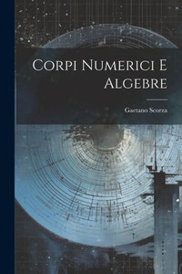 Corpi Numerici E Algebre (Italian Edition) Corpi Numerici E Algebre (Italian Edition)
