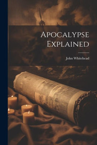 Apocalypse Explained Apocalypse Explained