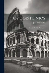 Os Dois Plinios: Estudos Da Vida Romana... (Portuguese Edition)