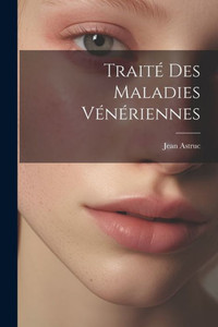Traité Des Maladies Vénériennes (French Edition) Traité Des Maladies Vénériennes (French Edition)