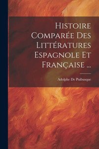 Histoire Comparée Des Littératures Espagnole Et Française ... (French Edition) Histoire Comparée Des Littératures Espagnole Et Française ... (French Edition)