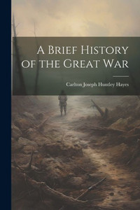 A Brief History Of The Great War A Brief History Of The Great War