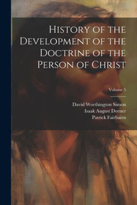 History Of The Development Of The Doctrine Of The Person Of Christ; Volume 5