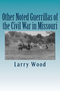 Other Noted Guerrillas Of The Civil War In Missouri Other Noted Guerrillas Of The Civil War In Missouri