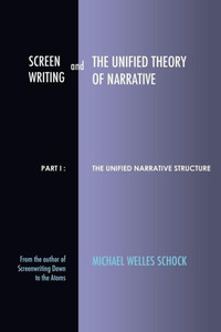 Screenwriting And The Unified Theory Of Narrative: Part I - The Unified Narrative Structure Screenwriting And The Unified Theory Of Narrative: Part I - The Unified Narrative Structure