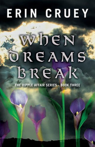 When Dreams Break: The Ripple Affair Series - Book Three When Dreams Break: The Ripple Affair Series - Book Three