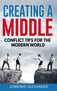 Creating A Middle: Conflict Tips For The Modern World Creating A Middle: Conflict Tips For The Modern World